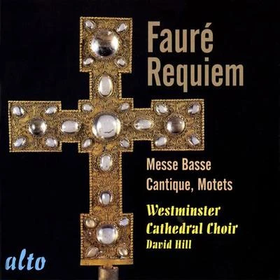 David Hill FAURE, G.: RequiemMesse basseCantique de Jean RacineMotets (Westminster Cathedral Choir, D. Hill)