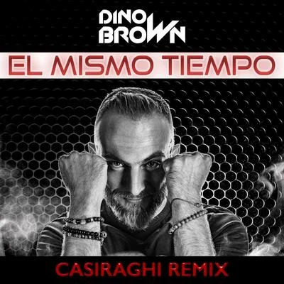 Dino Brown El Mismo Tiempo (Casiraghi Remix)