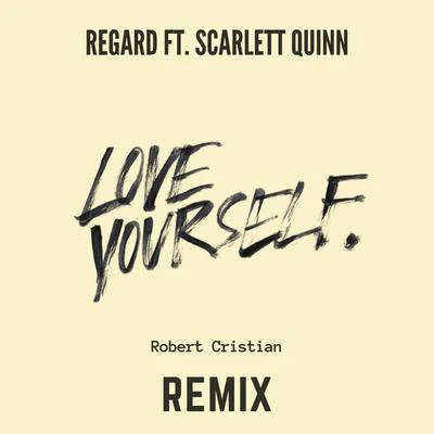 Regard/Scarlett Quinn Love Yourself (feat. Scarlett Quinn) [Robert Cristian Remix]