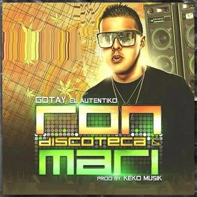 Gotay &quot;El Autentiko&quot; Ron, Discoteca y Mari