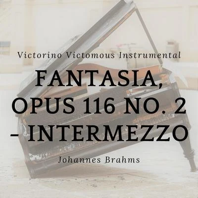 Victorino Victomous Instrumental/布拉姆斯 Fantasia, Opus 116 No. 2 - Intermezzo