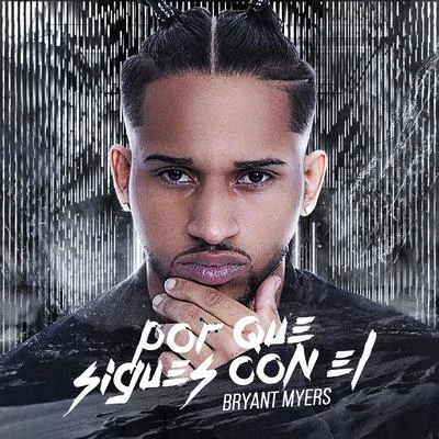 Bryant Myers Por Qué Sigues Con Él