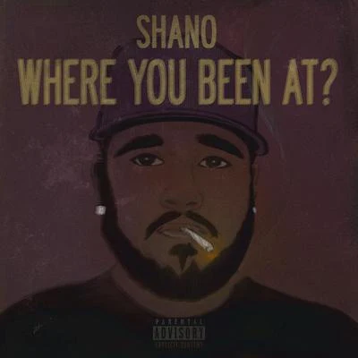 Shano Where You Been At?