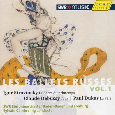 Sylvain Cambreling STRAVINSKY, I.: Sacre du printemps (Le)DEBUSSY, C.: JeuxDUKAS, P.: La Peri (Les Ballets Russes, Vol. 1) (Cambreling)