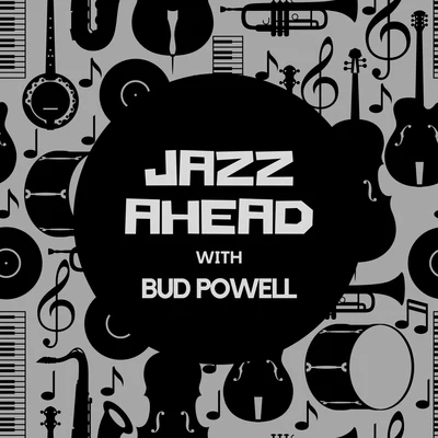 Bud Powell Jazz Ahead with Bud Powell