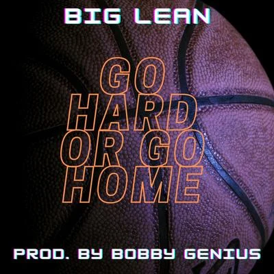 Big Lean Go Hard Or Go Home