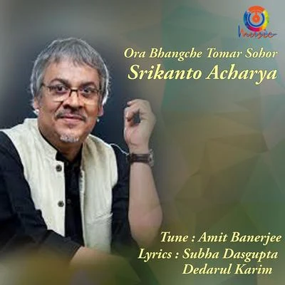 Srikanto Acharya Ora Bhangche Tomar Sohor - Single