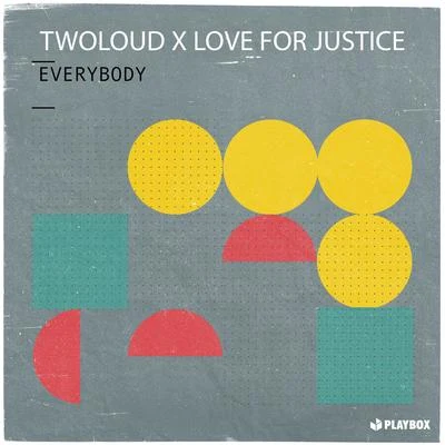 Love For Justice/twoloud Everybody