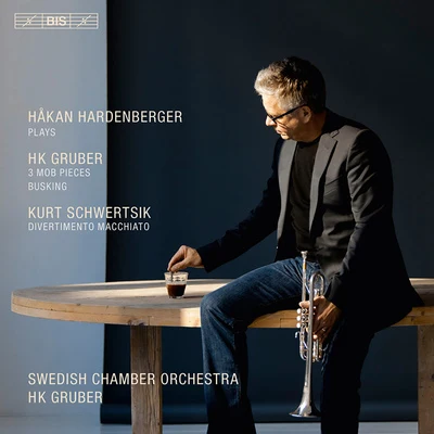 Håkan Hardenberger GRUBER, H.K.: 3 MOB StuckeBuskingSCHWERTSIK, K.: Divertimento Macchiato (Hardenberger, Swedish Chamber Orchestra, H.K. Gruber)