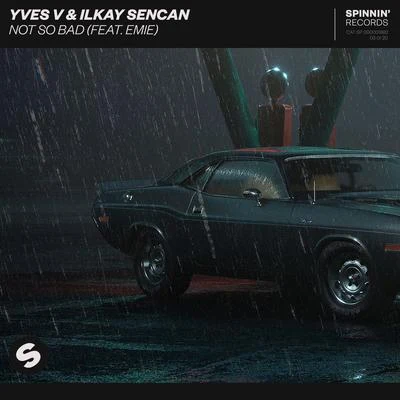 Ilkay Sencan/Yves V/Quintino & Blasterjaxx Not So Bad (feat. Emie)