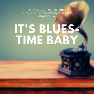 Astor Piazzolla/Francisco Fiorentino Y Su Orquestra Tipica It's Blues-Time Baby, Vol. 3