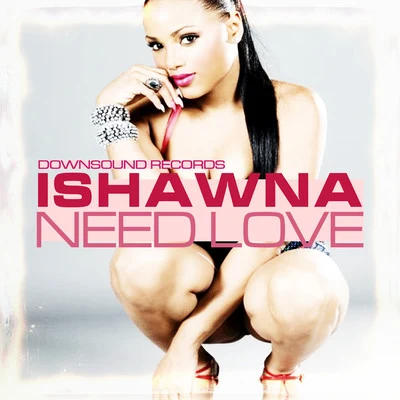 Ishawna Need Love