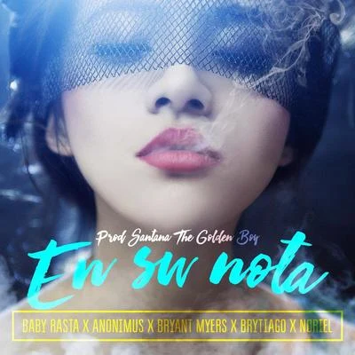 Noriel/Baby Rasta/Santana the Golden Boy/Brytiago/Bryant Myers/Anonimus En Su Nota (feat. Noriel, Baby Rasta, Bryant Myers, Anonimus & Brytiago)