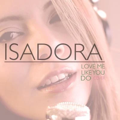 Isadora Love Me Like You Do