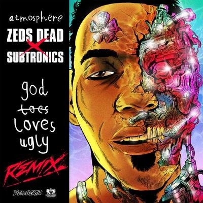 Atmosphere/Subtronics/Zeds Dead GodLovesUgly (Remix)