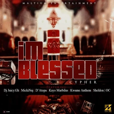 Sheldon/Deeboaz/OC/DJ Juicy.gh/MickiNaj/Kwame Anthem Im Blessed (feat. MickiNaj, DAtopa, Kwame Anthem, Sheldon, Deeboaz, Oc & Kayo Marbilus)