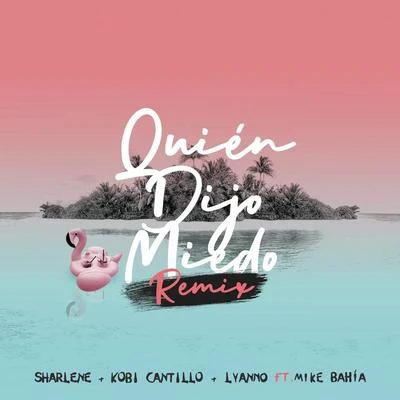 Sharlene/Kobi Cantillo/Lyanno Quién Dijo Miedo (Remix)