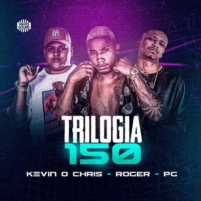 Mc Roger/MC Kevin o Chris/MC PG Trilogia 150