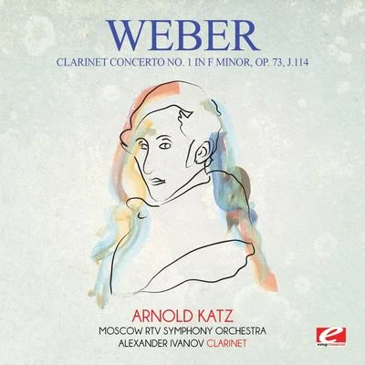 Carl Maria von Weber Weber: Clarinet Concerto No. 1 in F Minor, Op. 73, J.114 (Digitally Remastered)