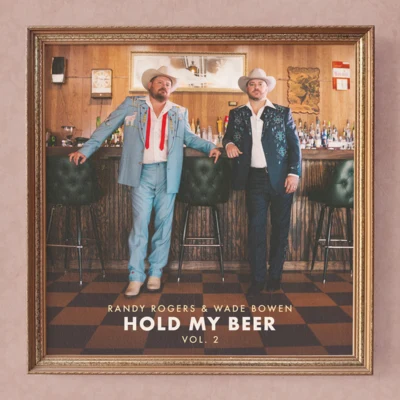 Randy Rogers/Wade Bowen Hold My Beer, Vol. 2