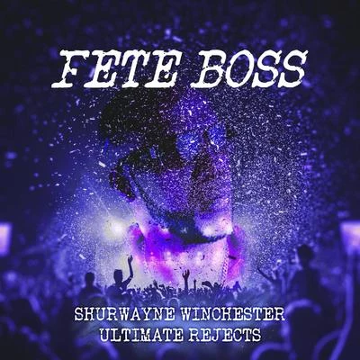 Shurwayne Winchester/Ultimate Rejects Fete Boss