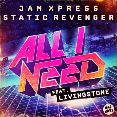 Livingstone/Static Revenger/Jam Xpress All I Need