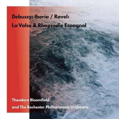 Rochester Philharmonic Orchestra/Theodore Bloomfield Claude Debussy: IberiaMaurice Ravel: La ValseRhapsodie Espagnol