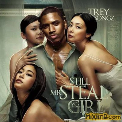 Trey Songz Still Mr Steal Yo Girl