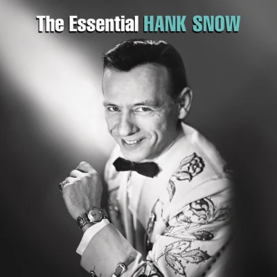 Hank Snow The Essential Hank Snow