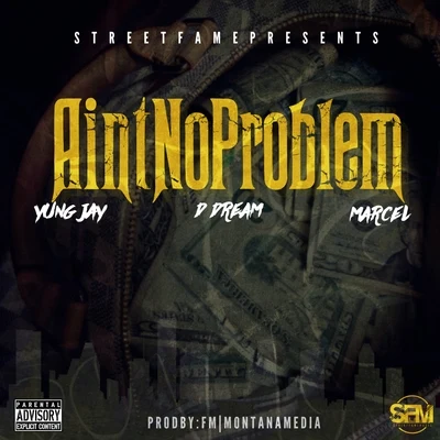 Yung Jay Aint No Problem (feat. D Dream & Marcel)