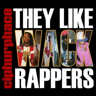 Ciphurphace They Like Wack Rappers