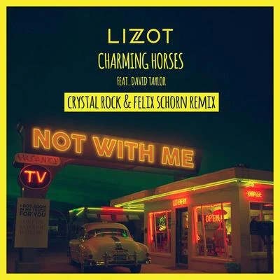 Charming Horses/LIZOT Not With Me (Crystal Rock & Felix Schorn Remix)