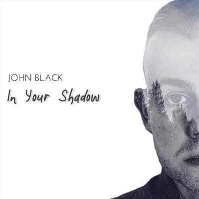 John Black In Your Shadow