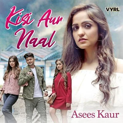 Asees Kaur Kisi Aur Naal