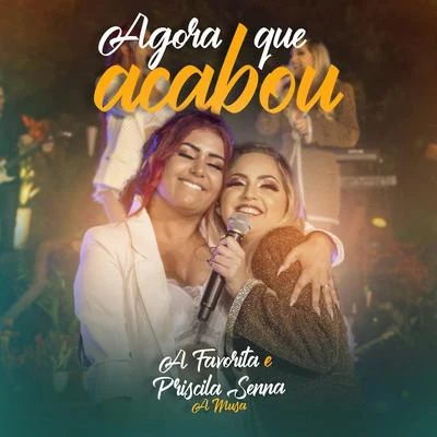 Priscila Senna/Banda a Favorita/Banda Musa Agora Que Acabou