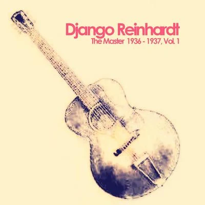 Quintette du Hot Club de France/Django Reinhardt The Master, 1936 - 1937, Vol. 1