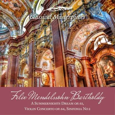 Academy of St. Martin in the Fields/Helmuth Rilling/Dmitry Sitkovetsky/Orchester des Oregon Bach Festivals/Tschechische Philharmonie Felix Mendelssohn Bartholdy A Summernights Dream op.61,Violin Concerto op. 64, Sinfonia No.2 (Classical Masterpieces)