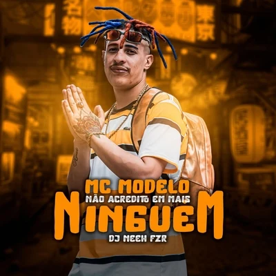 MC Modelo Não Acredito em Mais Ninguém