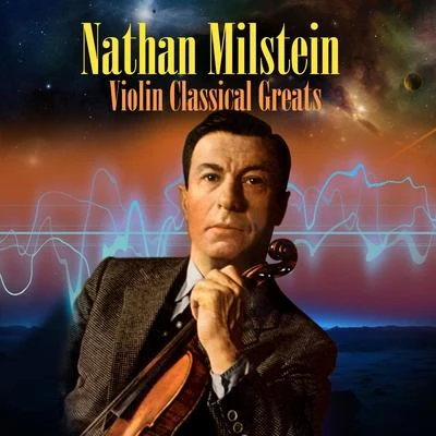 Nathan Milstein Violin Classical Greats