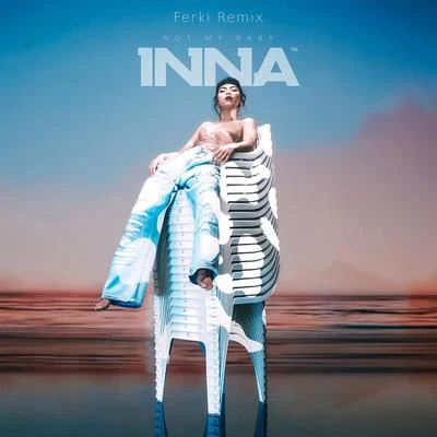 INNA Not My Baby (Ferki Remix)