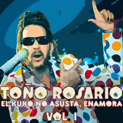 Toño Rosario El Kuko No Asusta, Enamora, Vol. 1