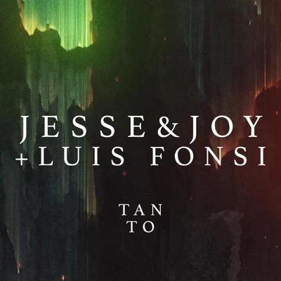 Luis Fonsi/Jesse & Joy Tanto