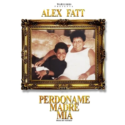 Alex Fatt Perdoname Madre Mia - Single