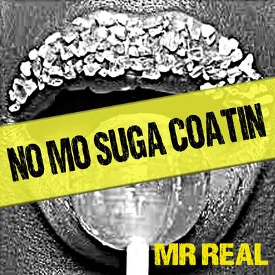 Mr. Real No Mo Suga Coatin