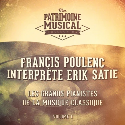 Francis Poulenc Les grands pianistes de la musique classique : francis poulenc interprète erik satie