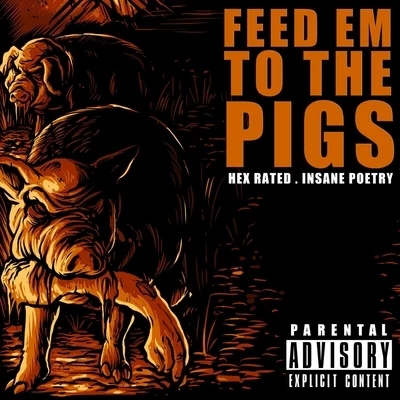 Insane Poetry/Hex Rated Feed Em to the Pigs