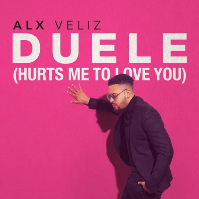 Alx Veliz Duele (Hurts Me To Love You)