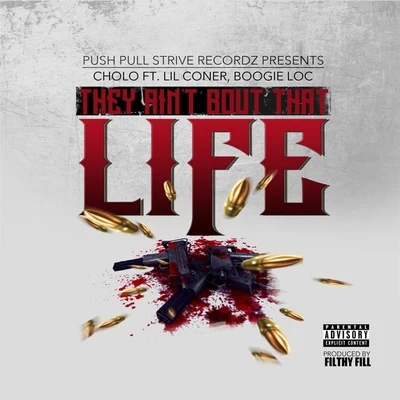 Boogie Loc/Lil Coner/Cholo They Aint Bout That Life (feat. Lil Coner & Boogie Loc)