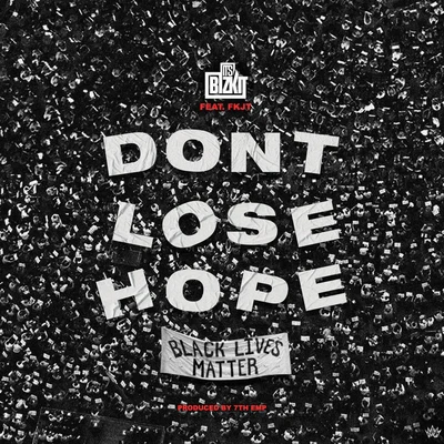 FKJT/ItsBizkit Dont Lose Hope (Black Lives Matter) (Radio Edit)