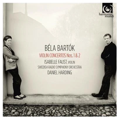 Béla Bartók/Isabelle Faust/Daniel Harding Violin Concertos Nos. 1 & 2 - Isabelle Faust, violin • Swedish Radio Symphony Orchestra • Daniel Harding [Harmonia Mundi]